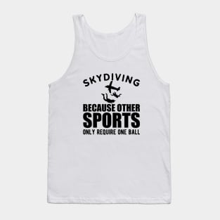 Skydiver - Skydiving because other sports only require one ball Tank Top